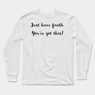 JUST HAVE FAITH /DESIGN Long Sleeve T-Shirt